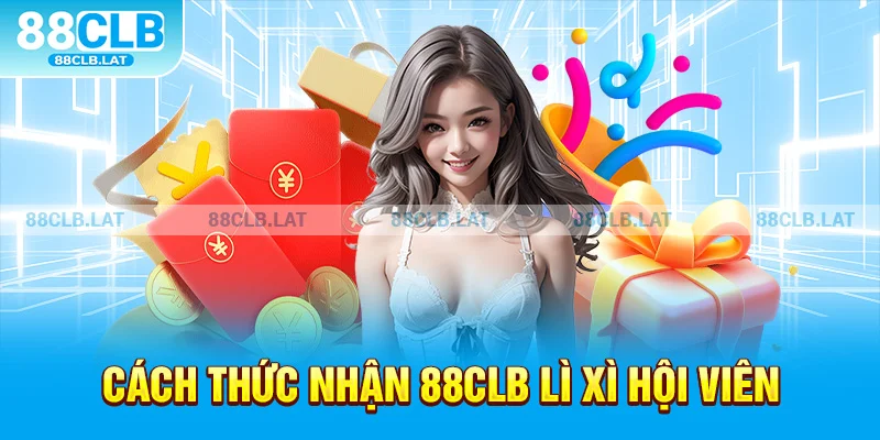 Cách thức nhận 88clb lì xì hội viên