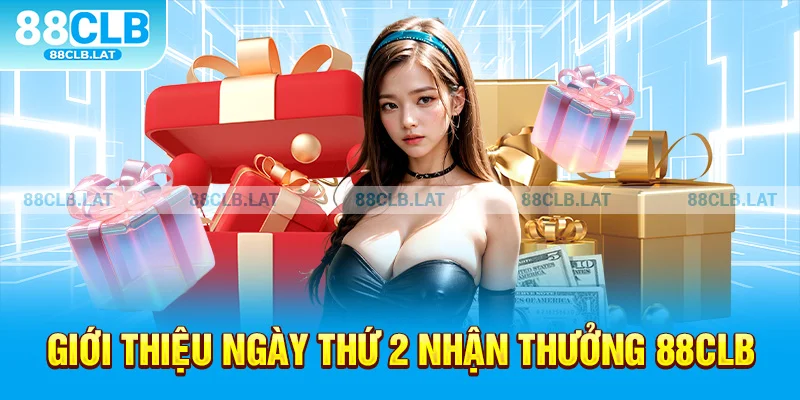 Giới thiệu ngày thứ 2 nhận thưởng 88clb