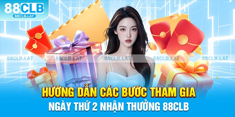 Hướng dẫn các bước tham gia ngày thứ 2 nhận thưởng 88clb