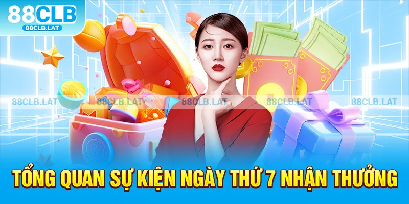 Tổng quan sự kiện ngày thứ 7 nhận thưởng