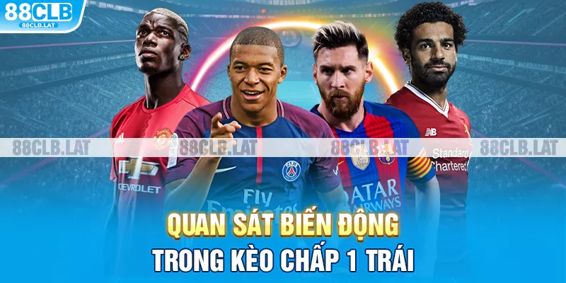 Quan sát biến động trong kèo chấp 1 trái