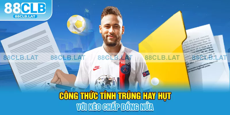 Công thức tính trúng hay hụt với kèo chấp đồng nửa