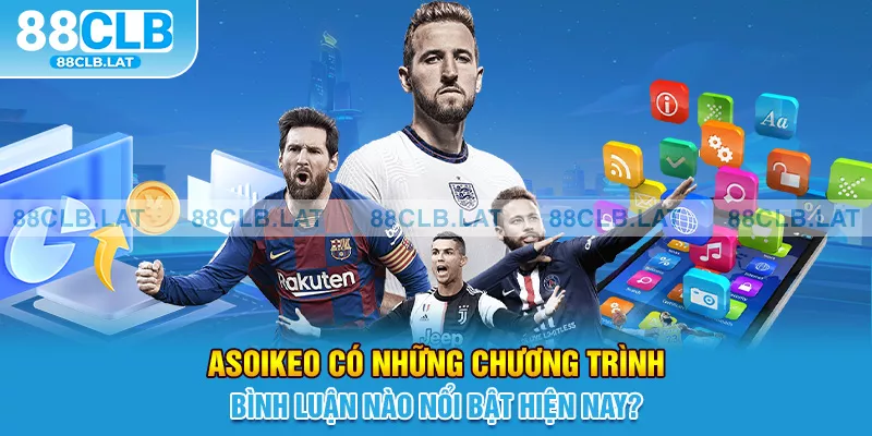 Asoikeo có những chương trình bình luận nào nổi bật hiện nay?