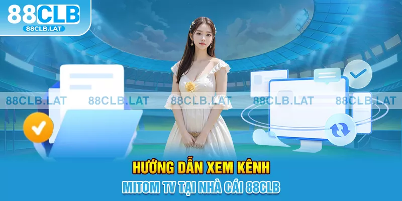 Hướng dẫn xem kênh Mitom TV tại nhà cái 88clb