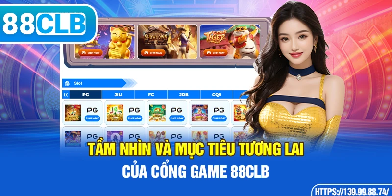 Tầm nhìn và mục tiêu tương lai của cổng game 88CLB